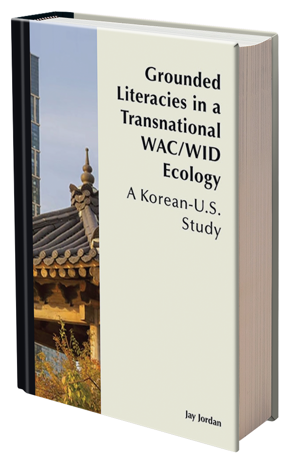 Grounded Literacies in a Transnational WAC/WID Ecology: A Korean-U.S. Study